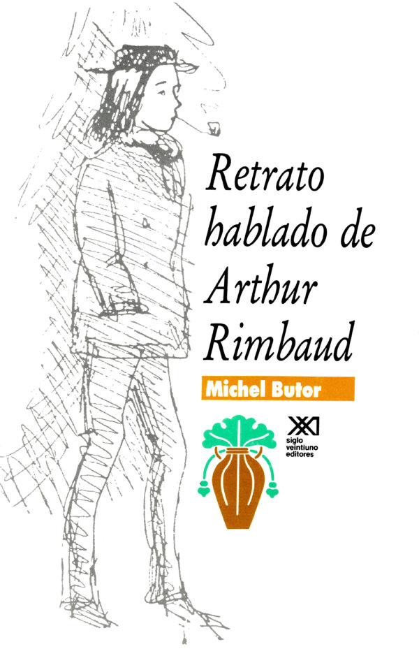 Retrato hablado de Arthur Rimbaud - Siglo XXI Editores México