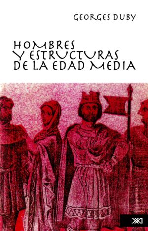 Hombres y estructuras de la Edad Media - Siglo XXI Editores México