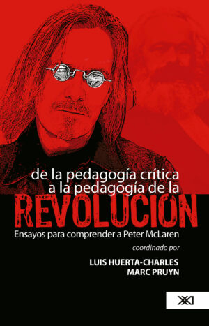 De la pedagogía crítica a la pedagogía de la Revolución - Siglo XXI Editores México
