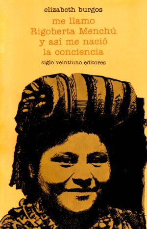 Me llamo Rigoberta Menchú y así me nació la conciencia - Siglo Mx