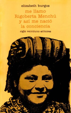 Me llamo Rigoberta Menchú y así me nació la conciencia - Siglo Mx