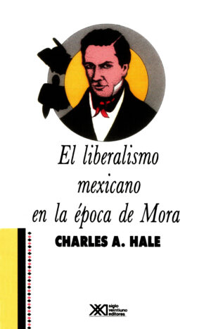 El liberalismo mexicano en la época de Mora (1821-1853) - Siglo Mx