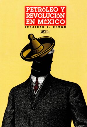 Petróleo y revolución en México - Siglo Mx
